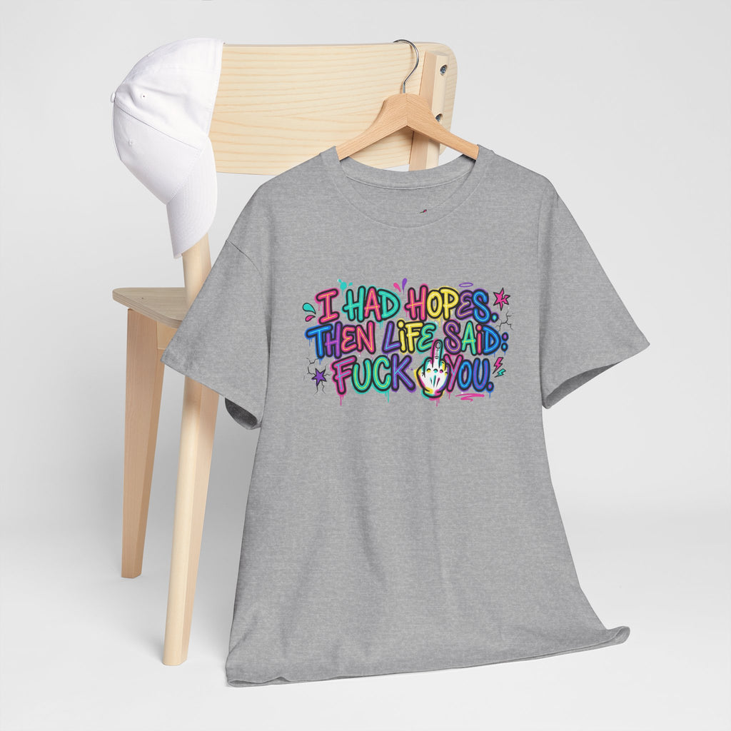 Explicit Funny T-Shirt – “I Had Hopes, Then Life Said: Fuck You” | Graffiti Street Art Tee