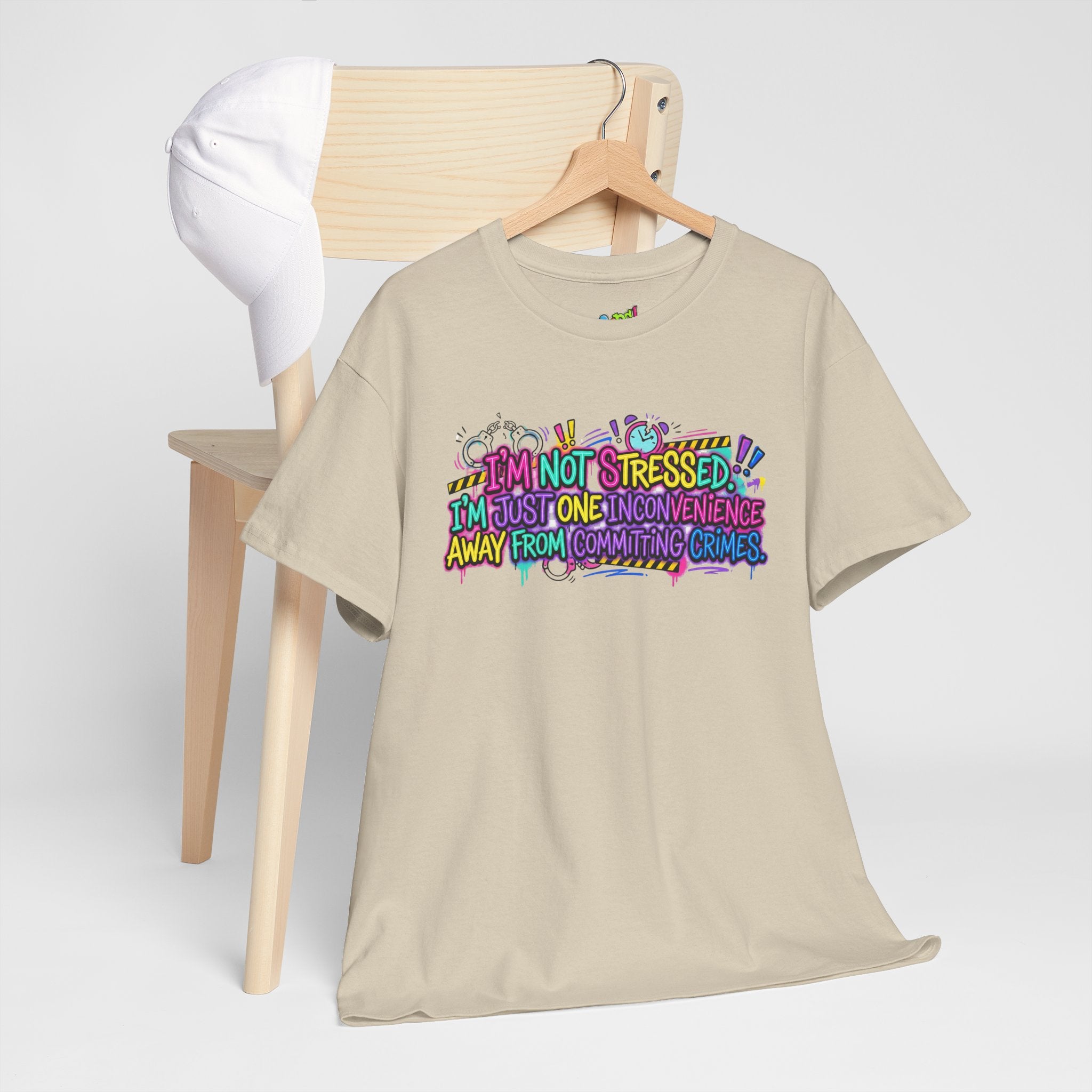 Graphic Tee — "I'm Not Stressed, I'm Just One Inconvenience Away From Committing Crimes" Funny Statement Shirt