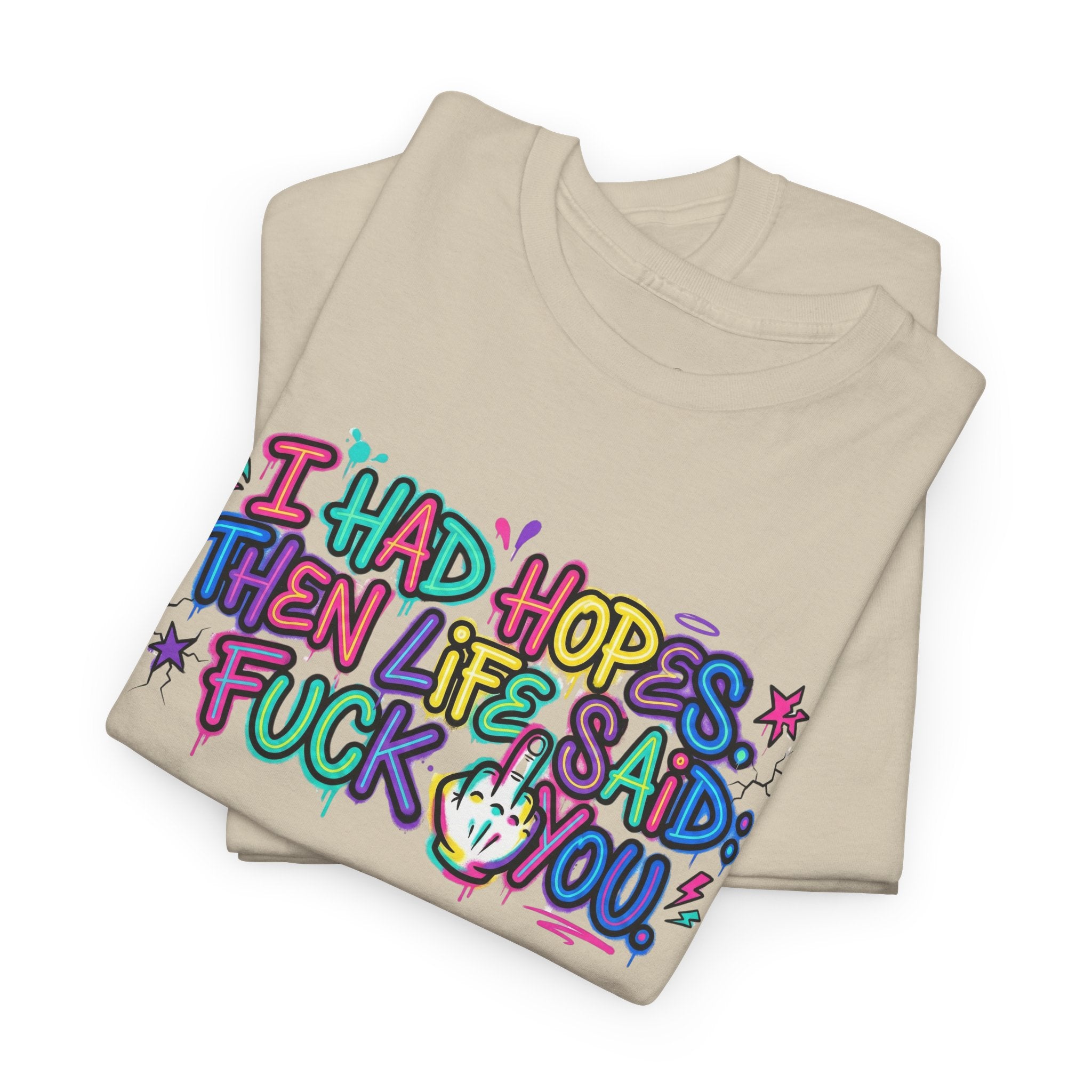 Explicit Funny T-Shirt – “I Had Hopes, Then Life Said: Fuck You” | Graffiti Street Art Tee