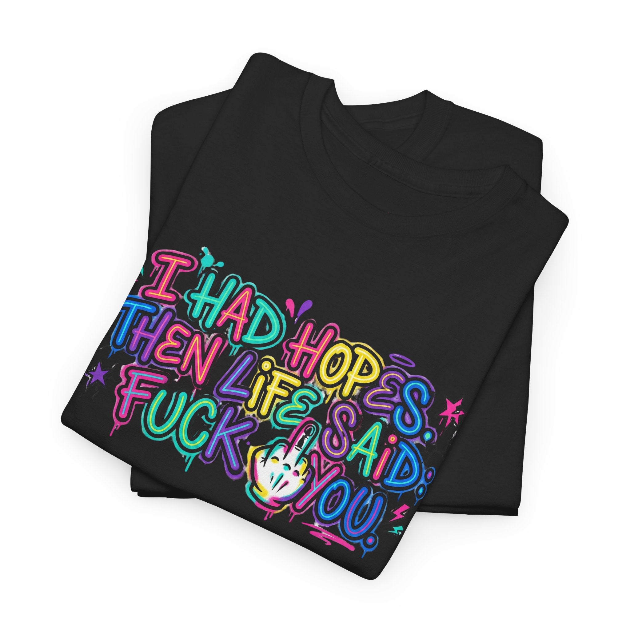 Explicit Funny T-Shirt – “I Had Hopes, Then Life Said: Fuck You” | Graffiti Street Art Tee