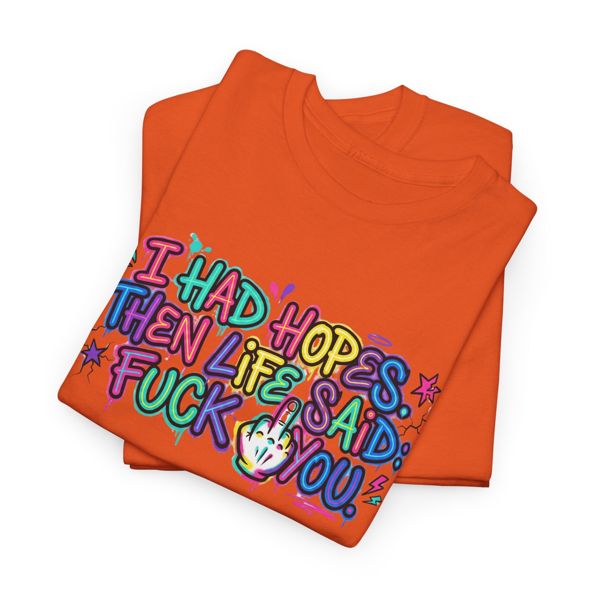 Explicit Funny T-Shirt – “I Had Hopes, Then Life Said: Fuck You” | Graffiti Street Art Tee