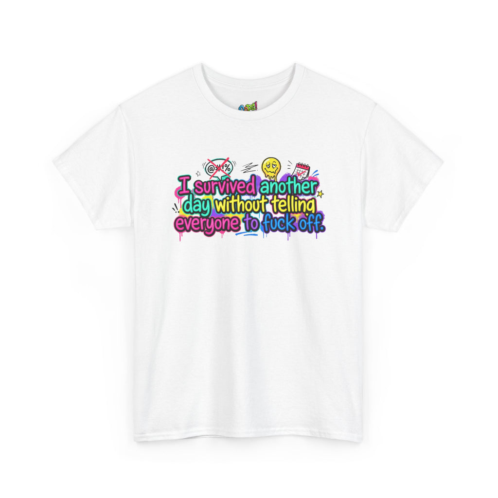 I Survived Another Day Without Telling Everyone to F*ck Off – Funny Graphic T-Shirt