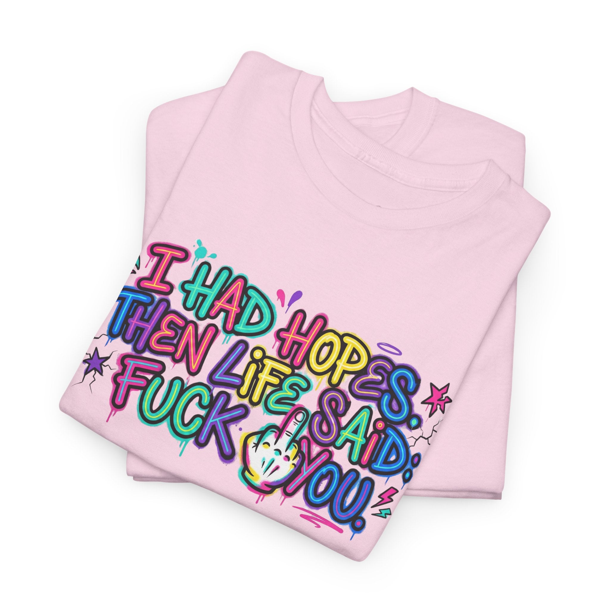 Explicit Funny T-Shirt – “I Had Hopes, Then Life Said: Fuck You” | Graffiti Street Art Tee