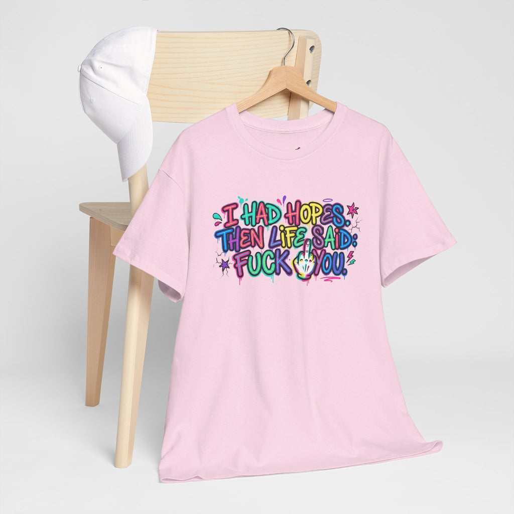 Explicit Funny T-Shirt – “I Had Hopes, Then Life Said: Fuck You” | Graffiti Street Art Tee