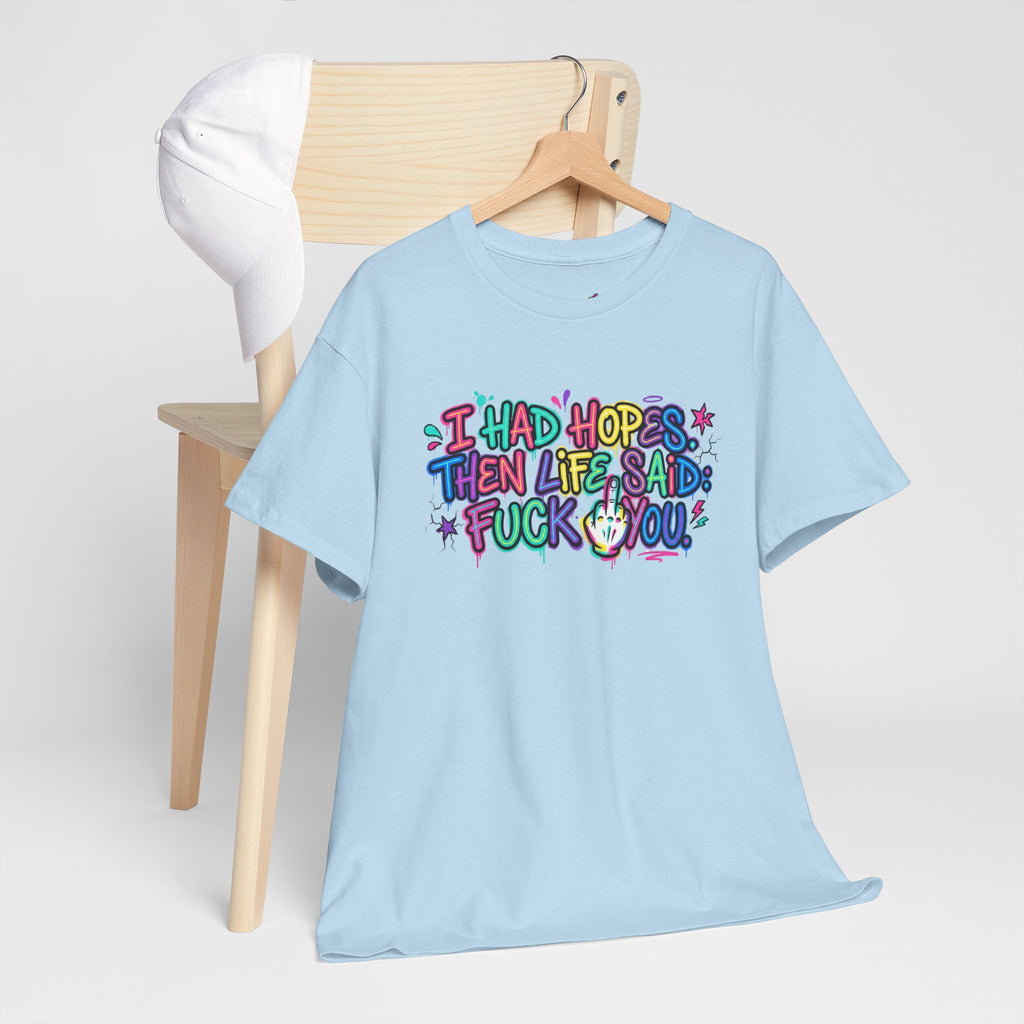 Explicit Funny T-Shirt – “I Had Hopes, Then Life Said: Fuck You” | Graffiti Street Art Tee