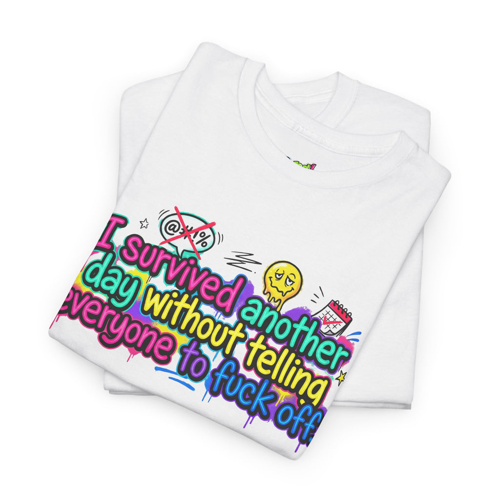 I Survived Another Day Without Telling Everyone to F*ck Off – Funny Graphic T-Shirt