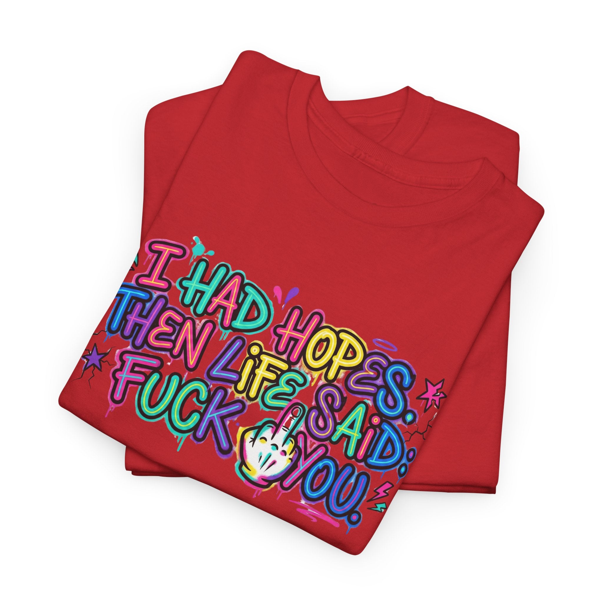 Explicit Funny T-Shirt – “I Had Hopes, Then Life Said: Fuck You” | Graffiti Street Art Tee