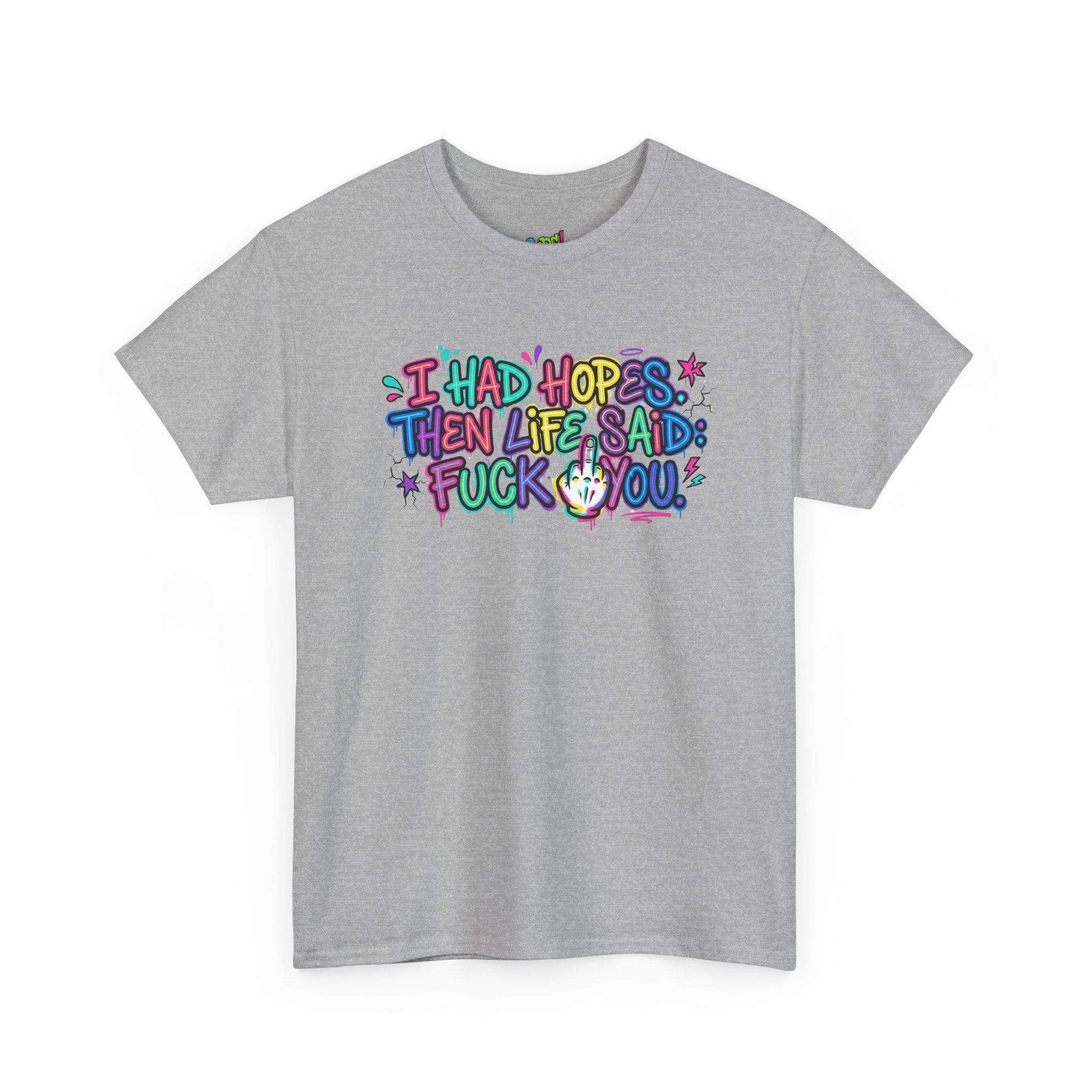 Explicit Funny T-Shirt – “I Had Hopes, Then Life Said: Fuck You” | Graffiti Street Art Tee