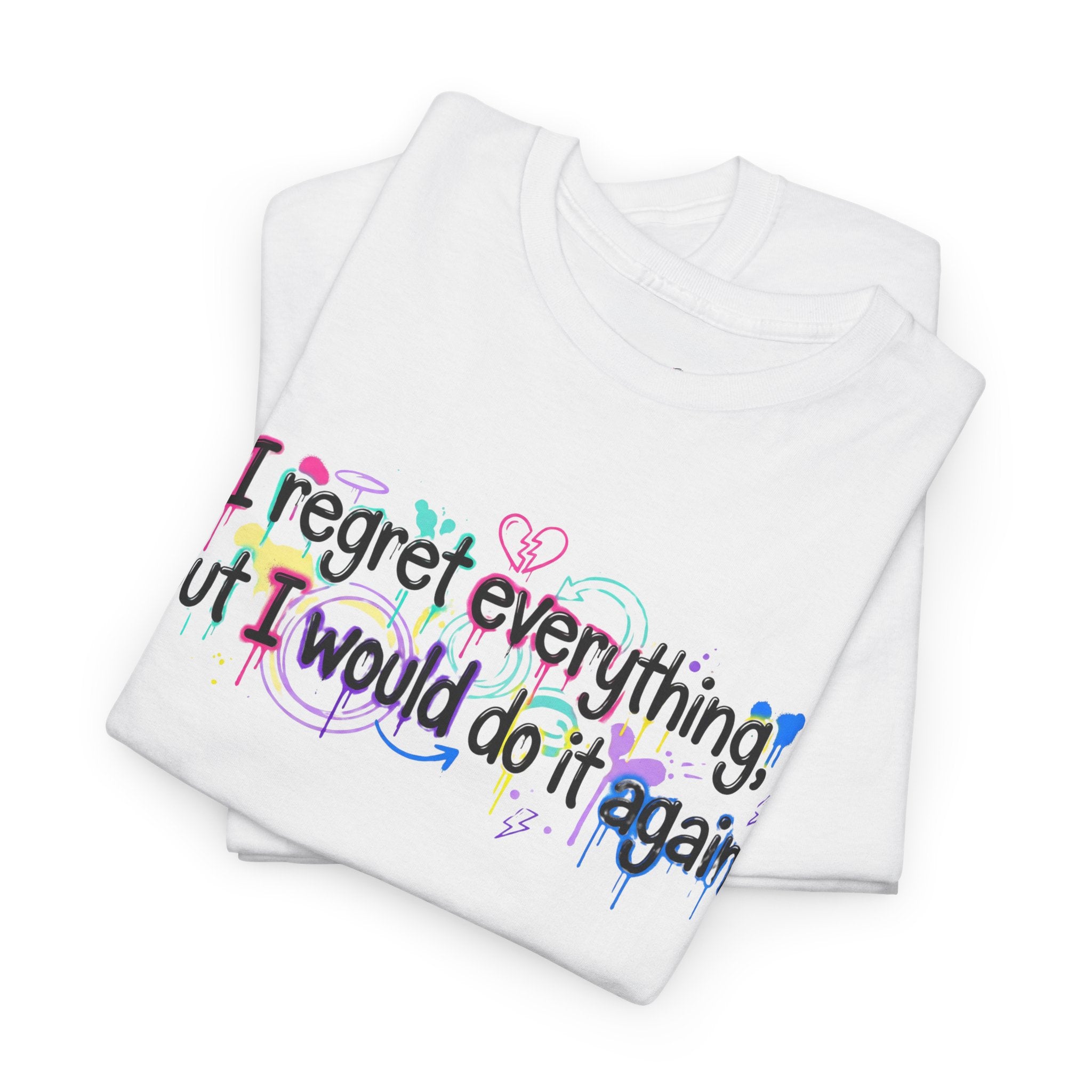 Funny Quote T-Shirt – “I Regret Everything, But I Would Do It Again” | Graffiti Humor Tee