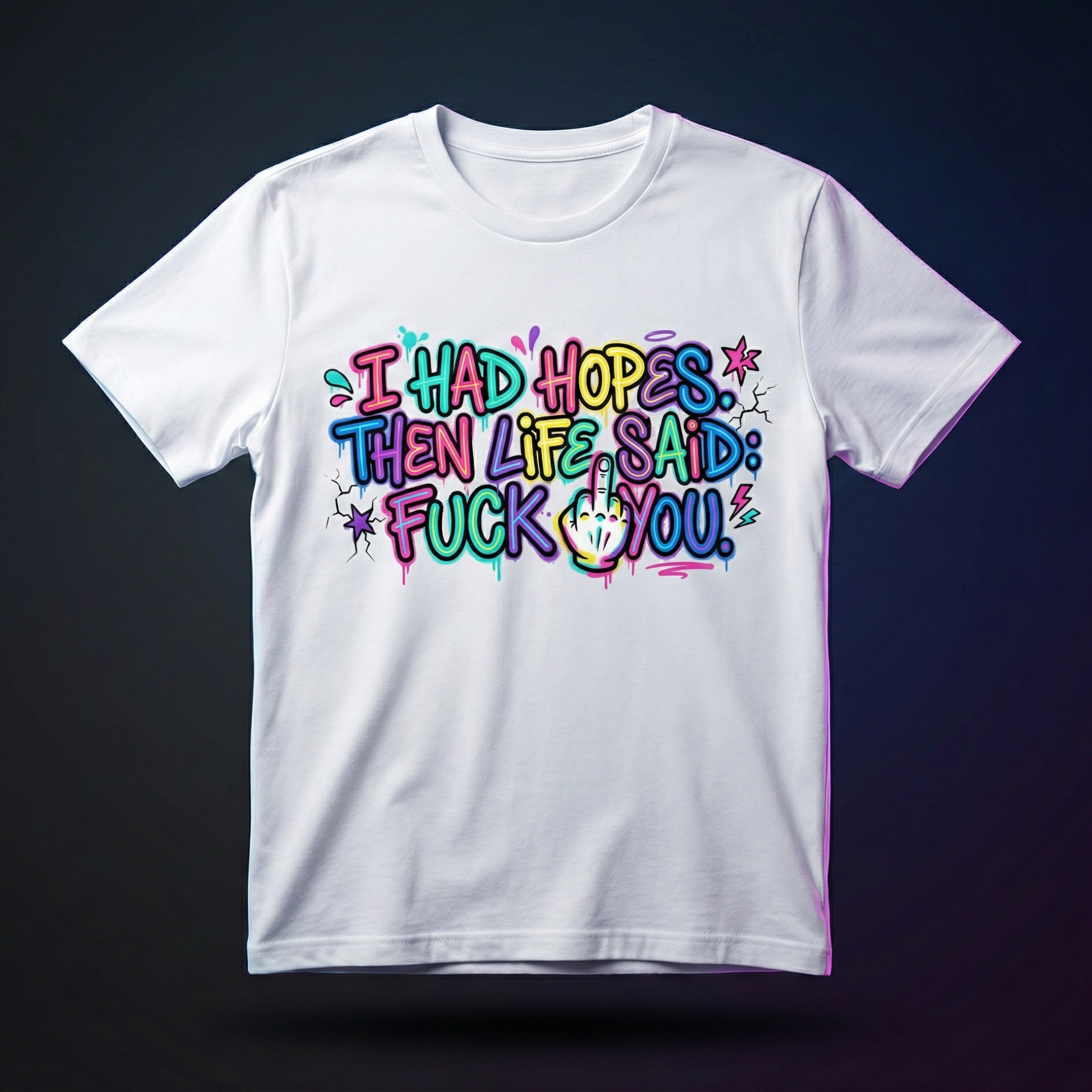 Explicit Funny T-Shirt – “I Had Hopes, Then Life Said: Fuck You” | Graffiti Street Art Tee