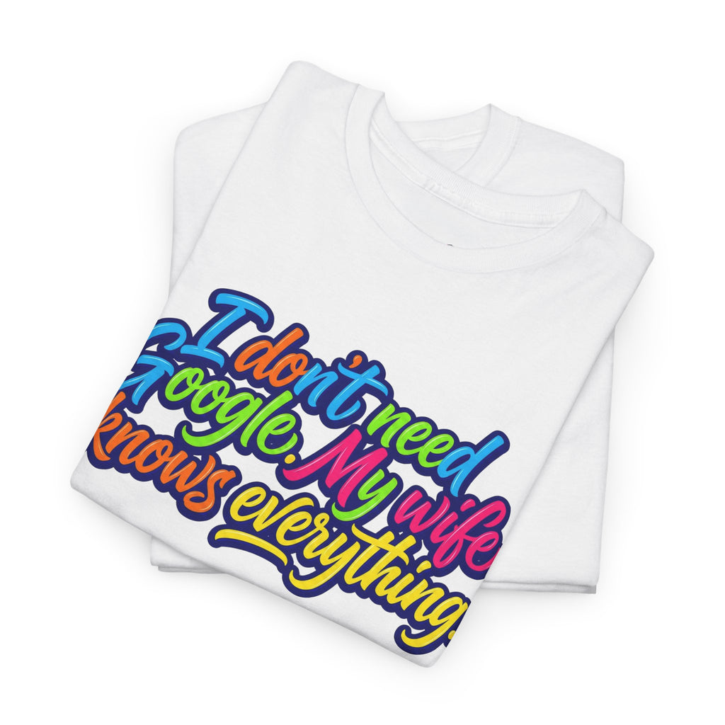 Funny Husband T-Shirt – “I Don’t Need Google, My Wife Knows Everything” | Gift for Couples