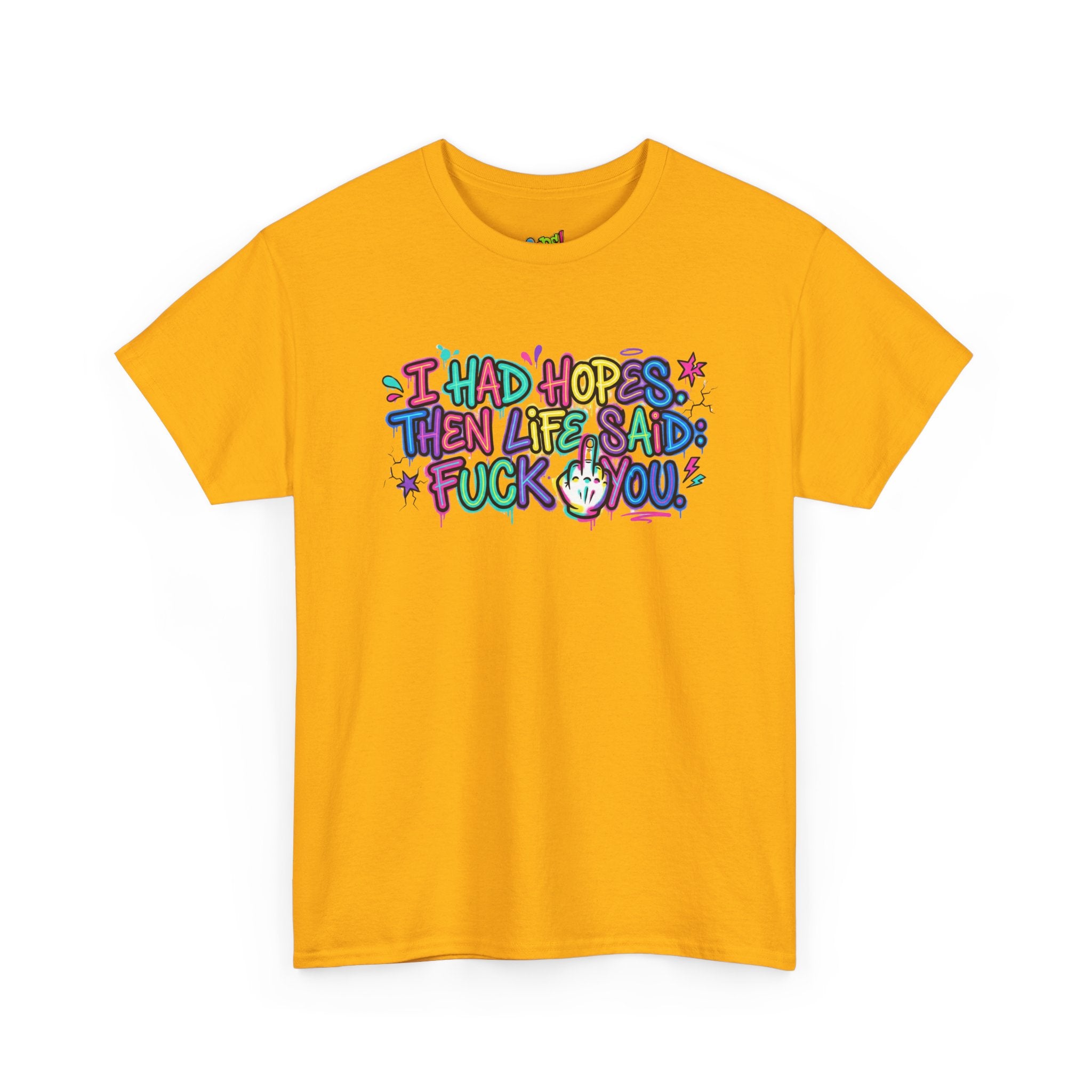 Explicit Funny T-Shirt – “I Had Hopes, Then Life Said: Fuck You” | Graffiti Street Art Tee