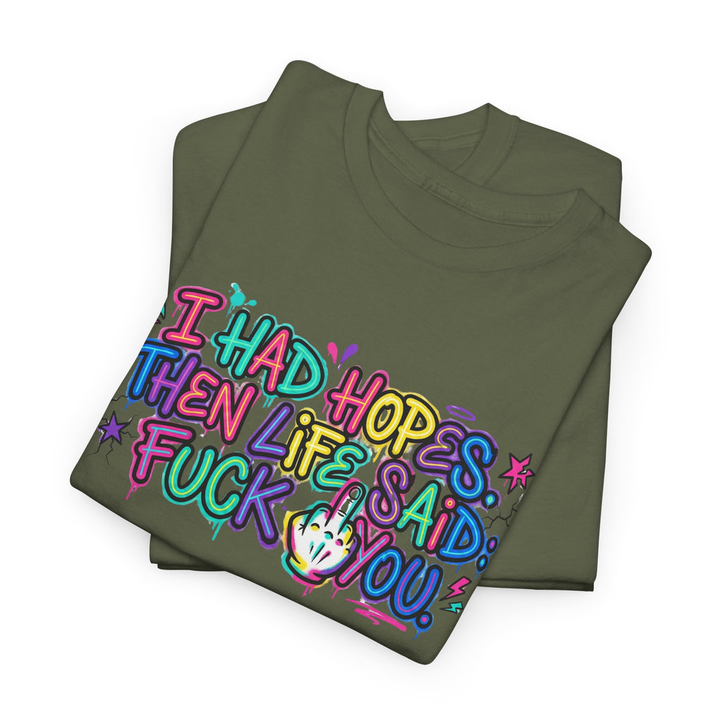 Explicit Funny T-Shirt – “I Had Hopes, Then Life Said: Fuck You” | Graffiti Street Art Tee