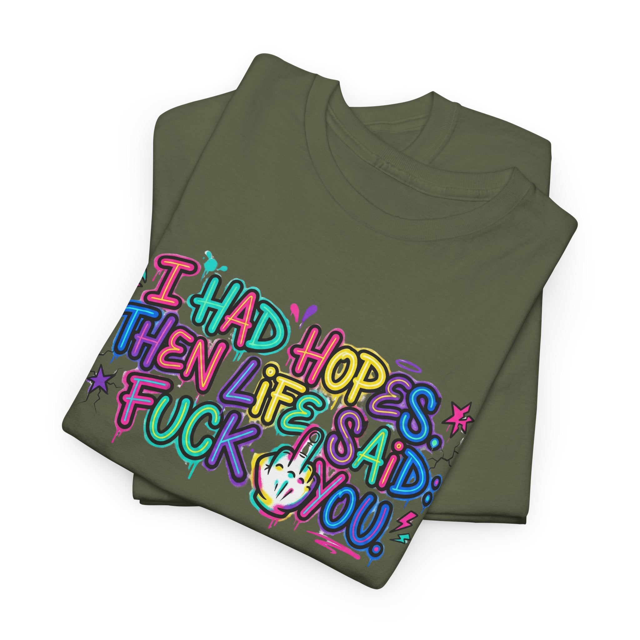 Explicit Funny T-Shirt – “I Had Hopes, Then Life Said: Fuck You” | Graffiti Street Art Tee