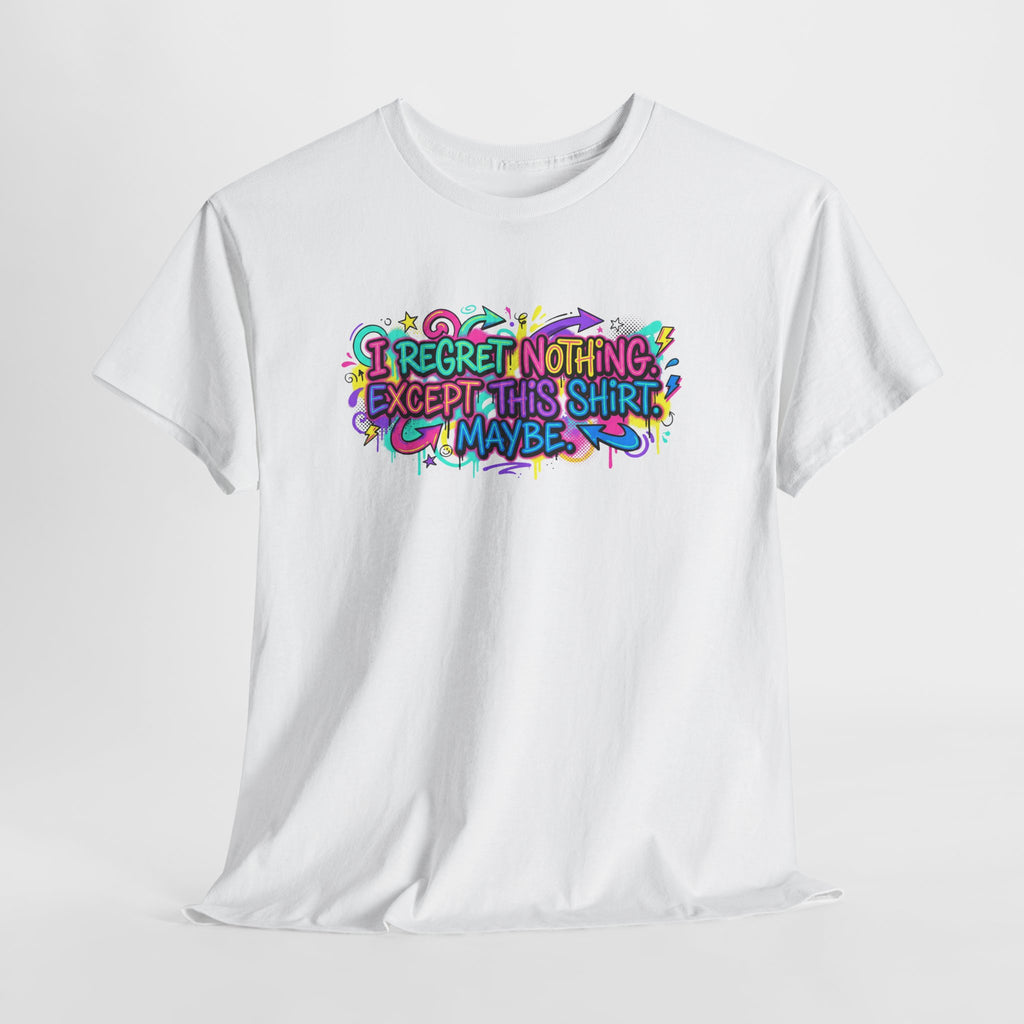 Funny Quote T-Shirt – “I Regret Nothing. Except This Shirt. Maybe.” | Graffiti Humor Tee