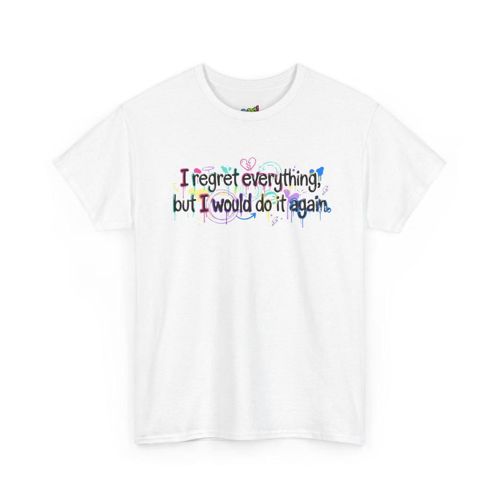 Funny Quote T-Shirt – “I Regret Everything, But I Would Do It Again” | Graffiti Humor Tee
