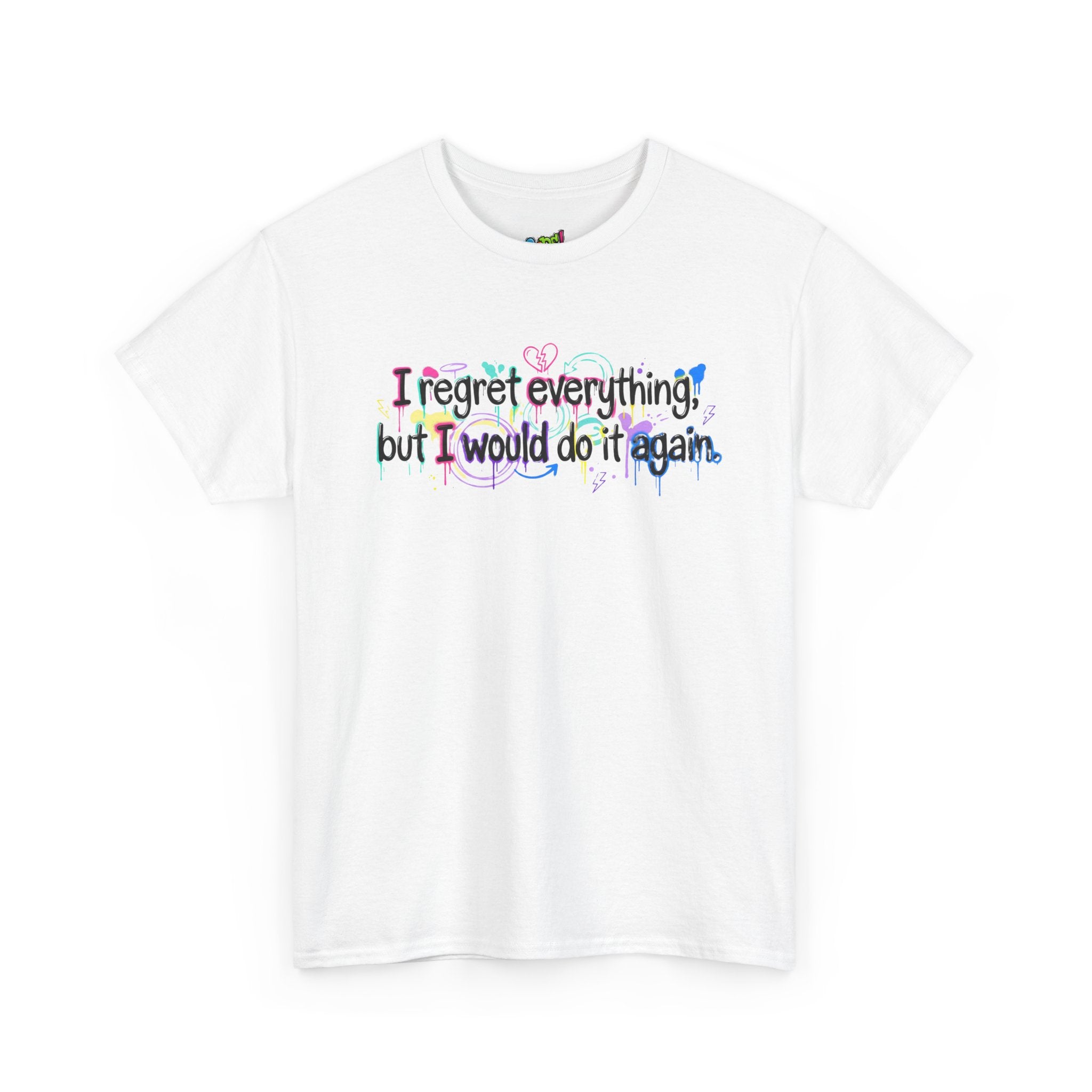 Funny Quote T-Shirt – “I Regret Everything, But I Would Do It Again” | Graffiti Humor Tee