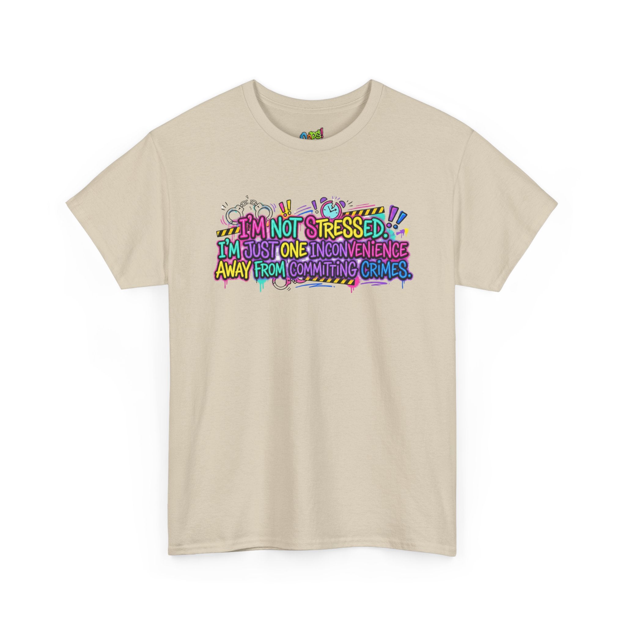 Graphic Tee — "I'm Not Stressed, I'm Just One Inconvenience Away From Committing Crimes" Funny Statement Shirt