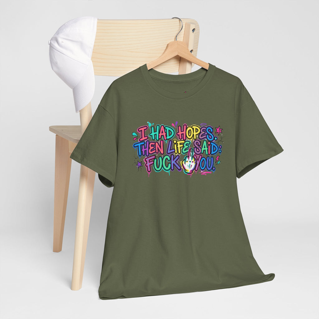 Explicit Funny T-Shirt – “I Had Hopes, Then Life Said: Fuck You” | Graffiti Street Art Tee