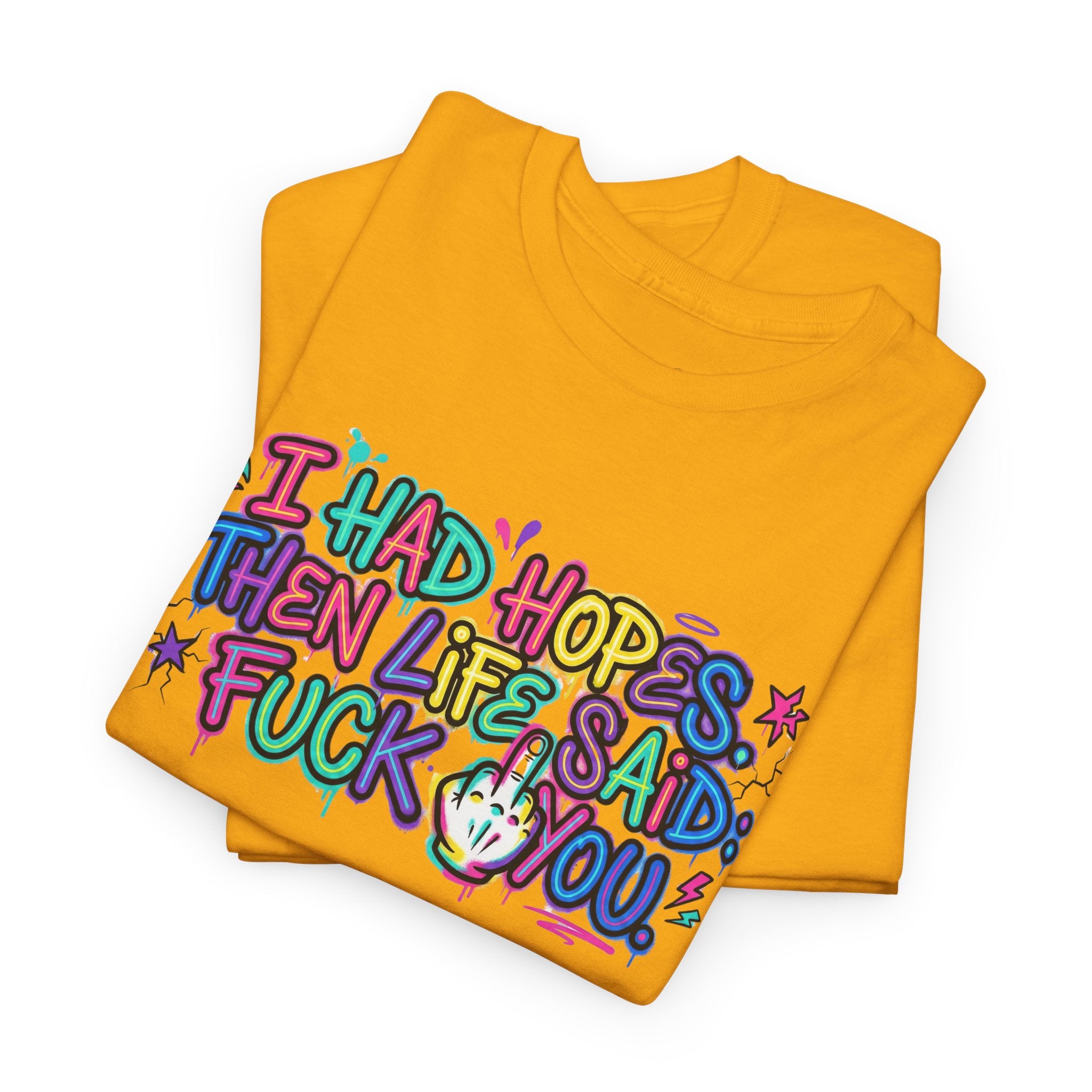 Explicit Funny T-Shirt – “I Had Hopes, Then Life Said: Fuck You” | Graffiti Street Art Tee