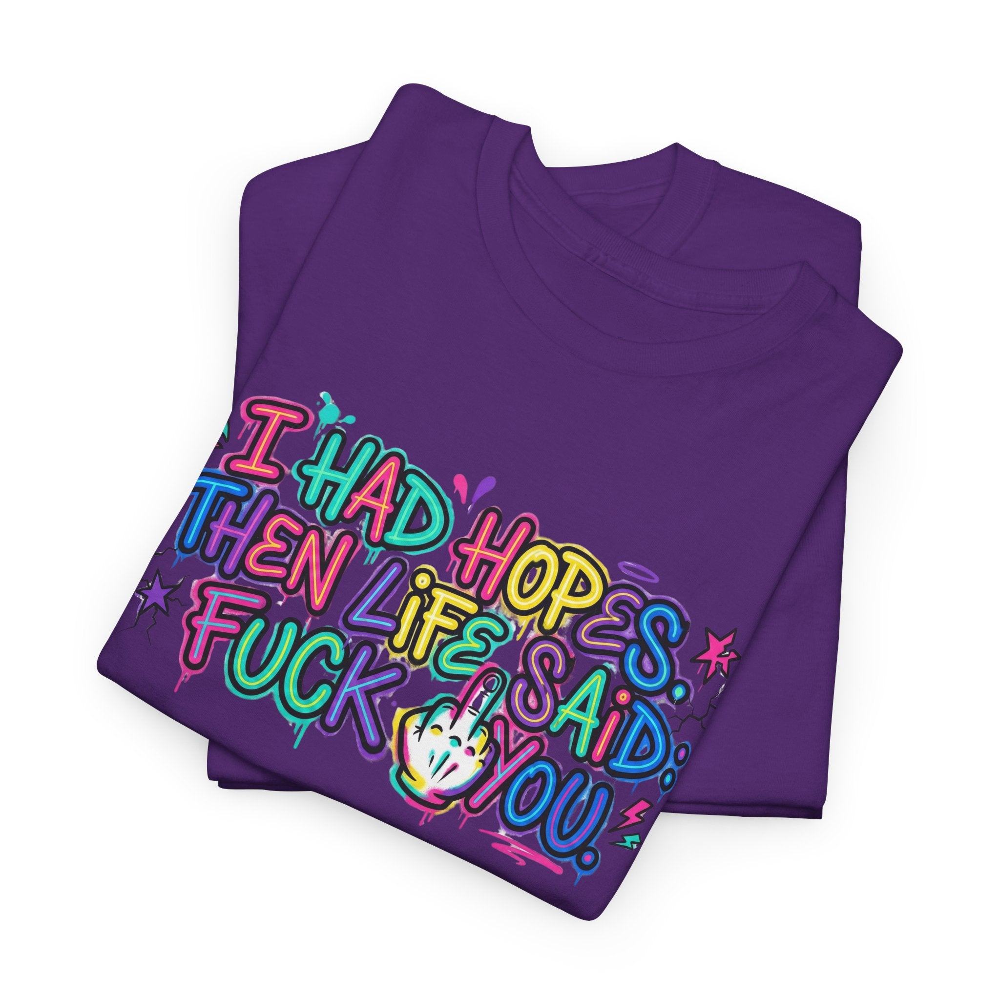 Explicit Funny T-Shirt – “I Had Hopes, Then Life Said: Fuck You” | Graffiti Street Art Tee