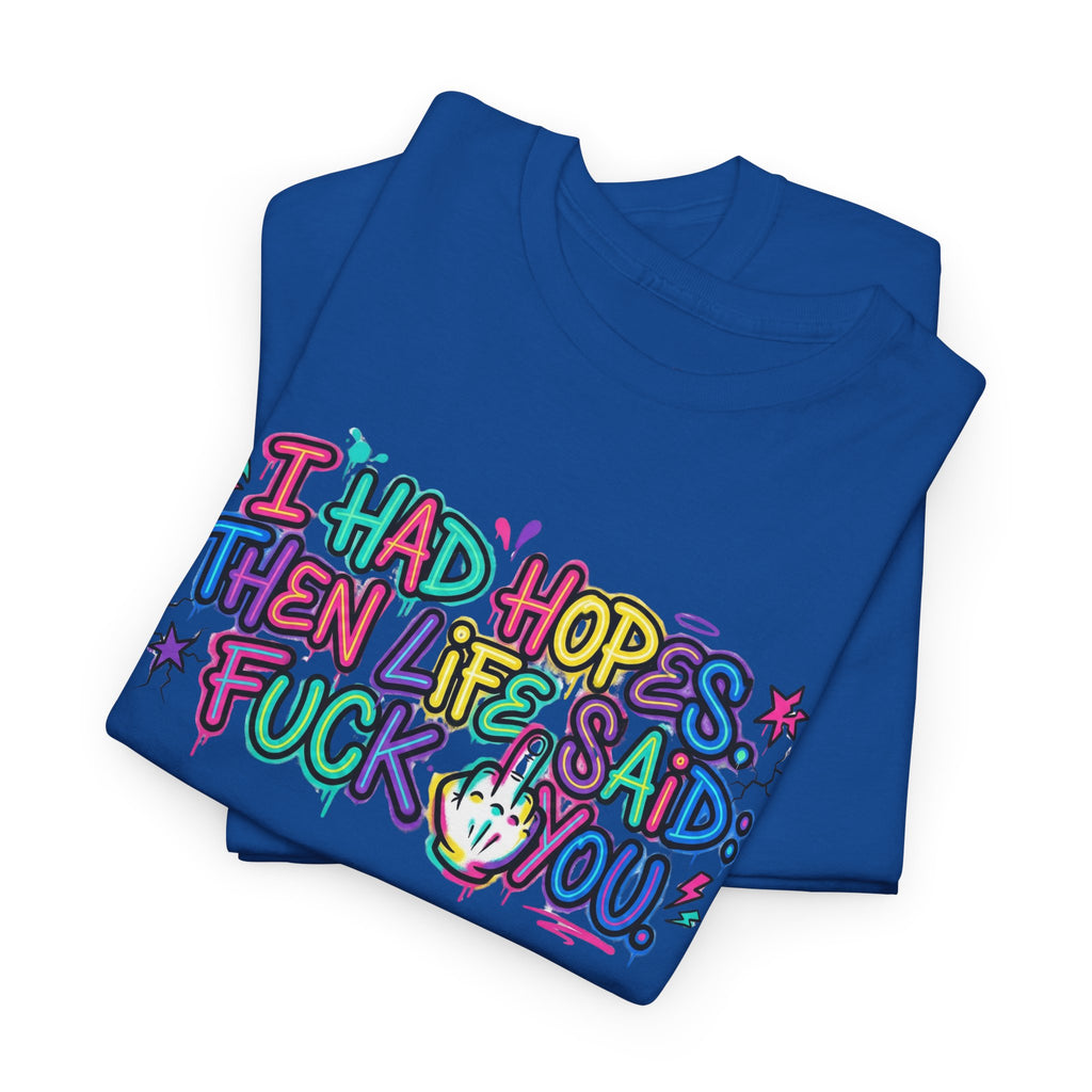 Explicit Funny T-Shirt – “I Had Hopes, Then Life Said: Fuck You” | Graffiti Street Art Tee