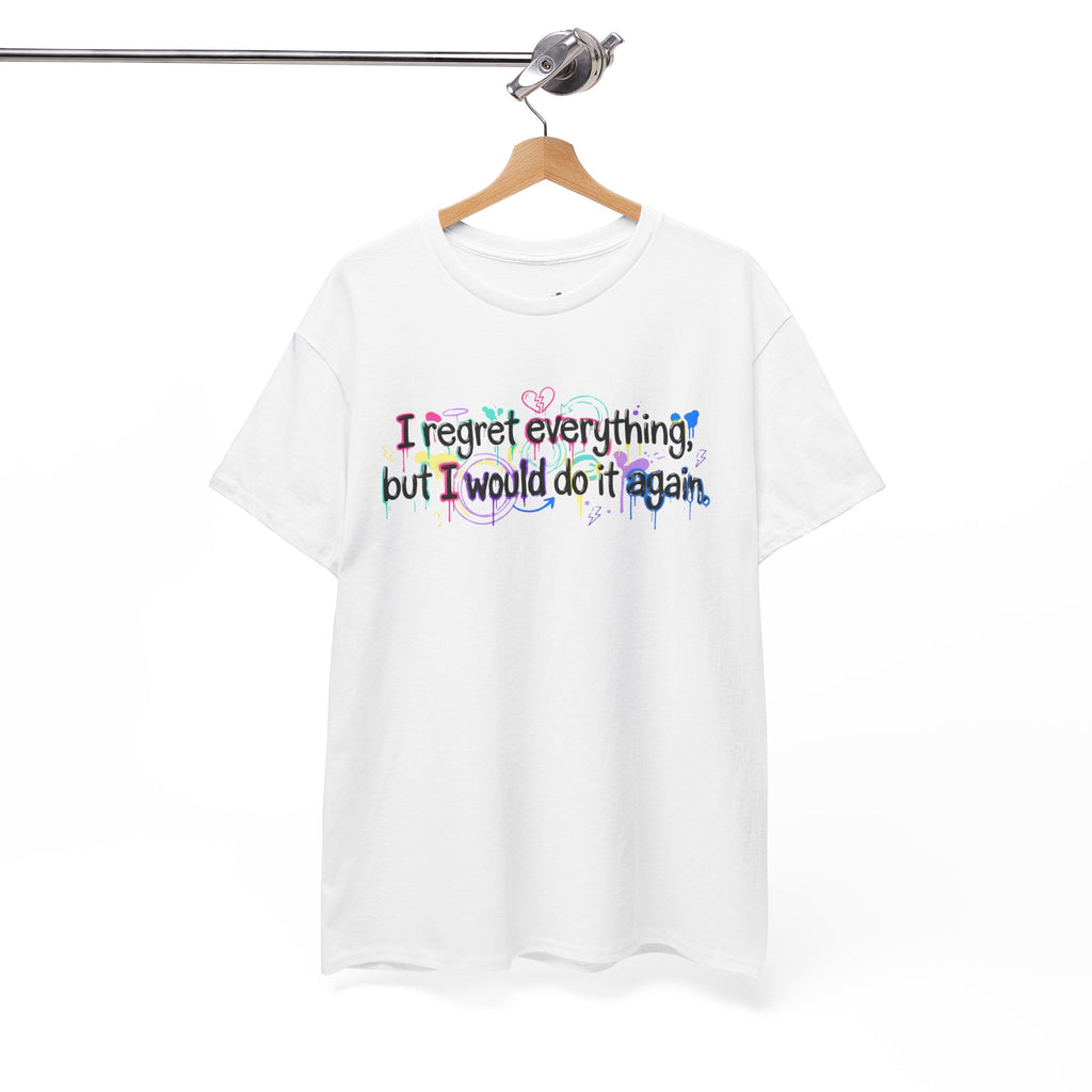 Funny Quote T-Shirt – “I Regret Everything, But I Would Do It Again” | Graffiti Humor Tee