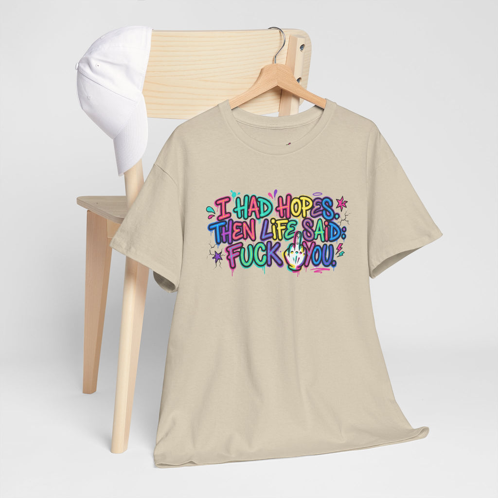 Explicit Funny T-Shirt – “I Had Hopes, Then Life Said: Fuck You” | Graffiti Street Art Tee