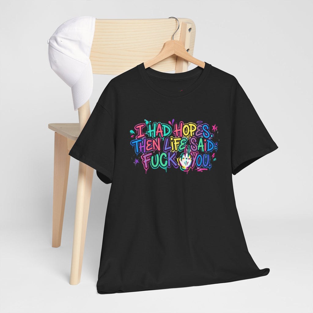 Explicit Funny T-Shirt – “I Had Hopes, Then Life Said: Fuck You” | Graffiti Street Art Tee
